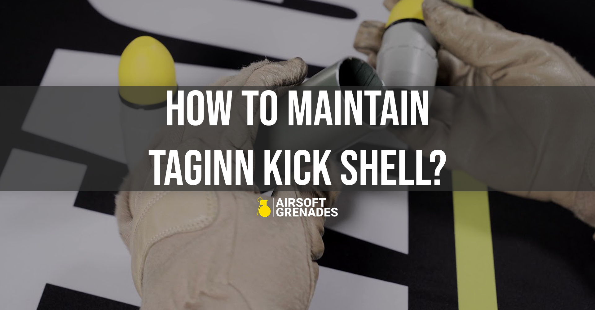 Kick Some Shell ¿Cómo mantener TAGinn Kick Shell? – AirsoftGrenades.eu